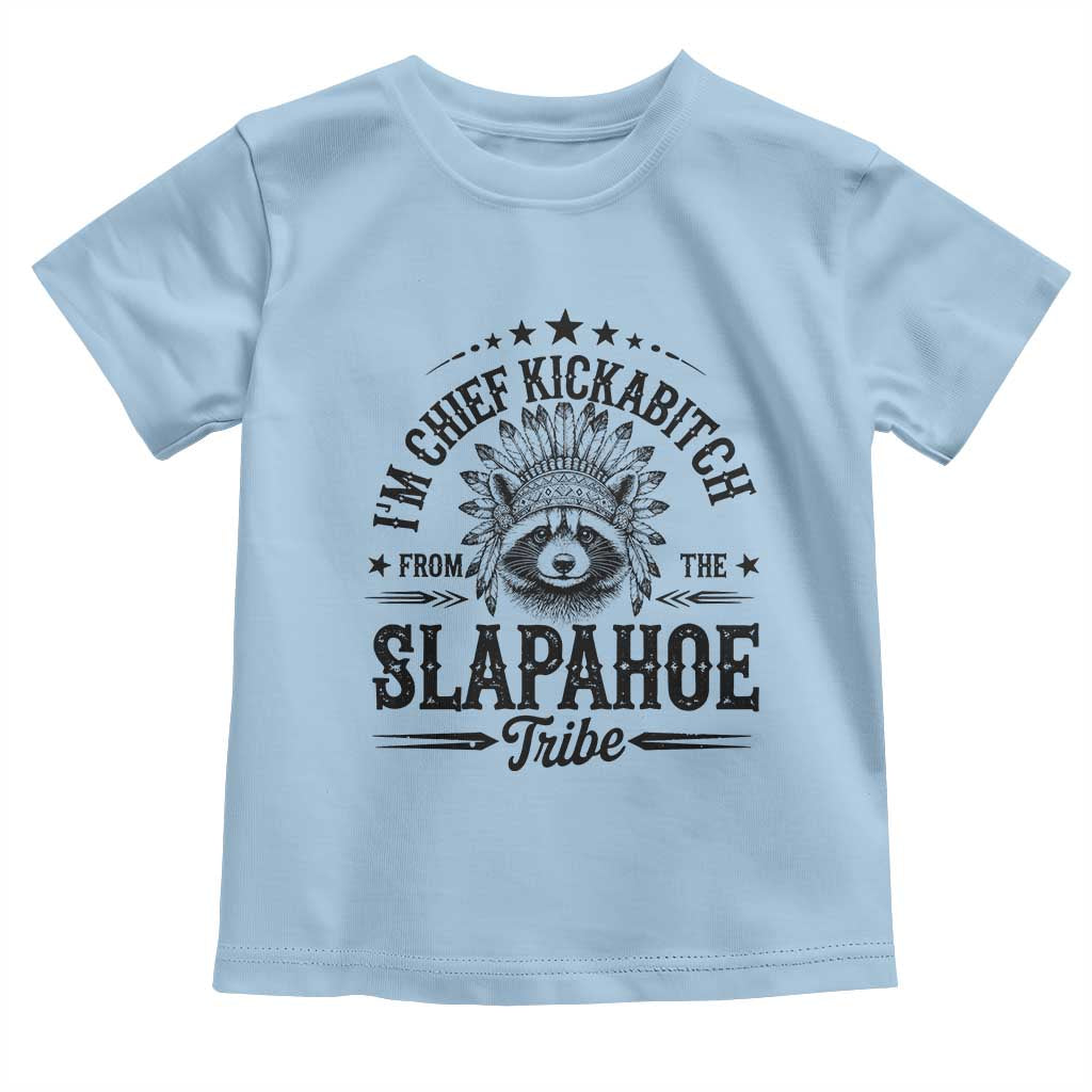 Funny I'm Chief Kickabitch From The Slapahoe Tribe Toddler T Shirt Native American Racoon TS11 Light Blue Print Your Wear