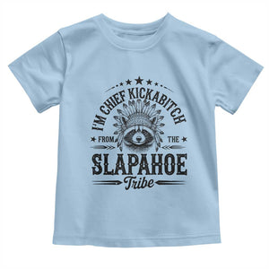 Funny I'm Chief Kickabitch From The Slapahoe Tribe Toddler T Shirt Native American Racoon TS11 Light Blue Print Your Wear
