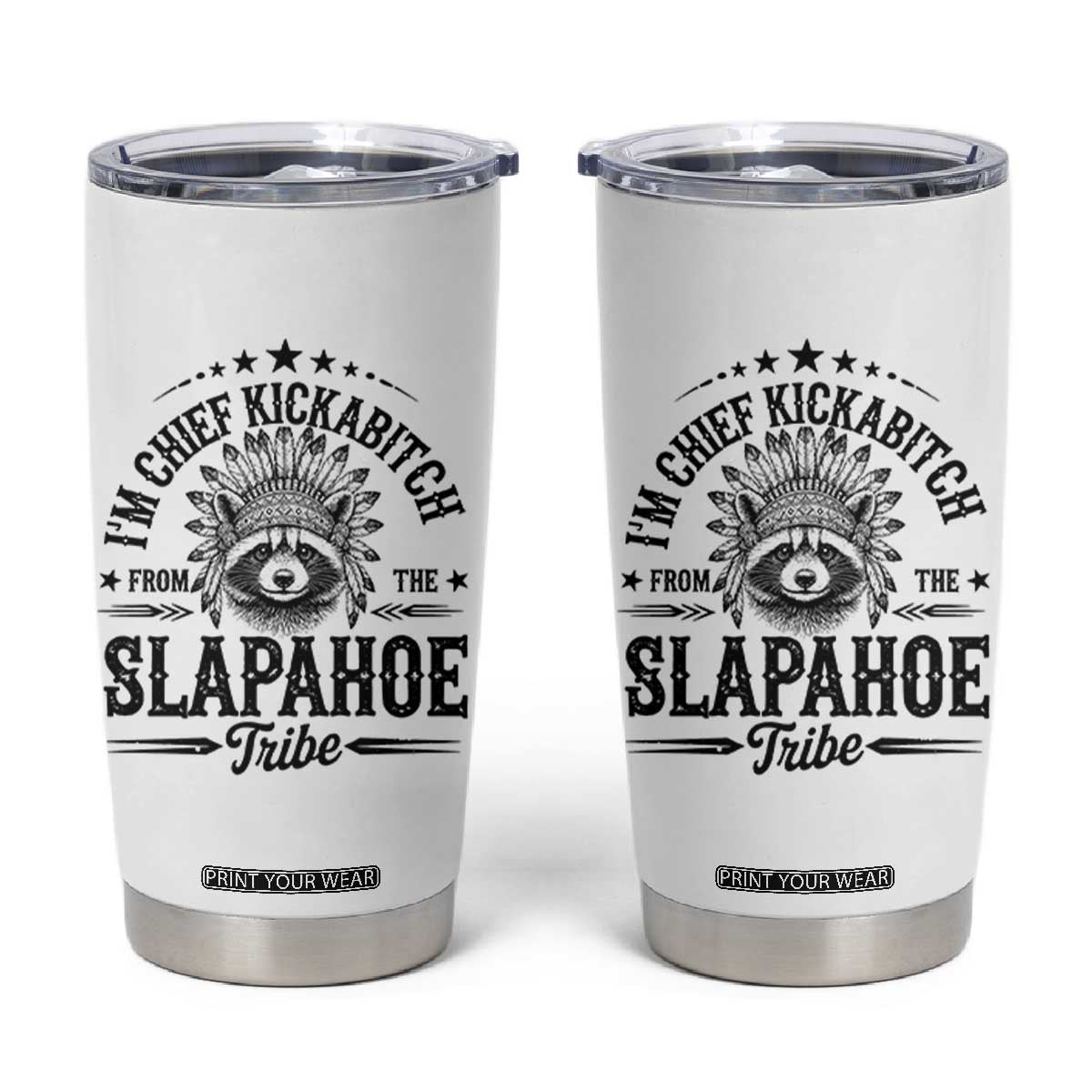 Funny I'm Chief Kickabitch From The Slapahoe Tribe Tumbler Cup Native American Racoon TS11 White Print Your Wear