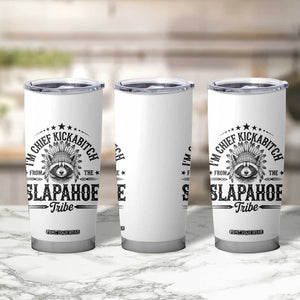 Funny I'm Chief Kickabitch From The Slapahoe Tribe Tumbler Cup Native American Racoon TS11 Print Your Wear