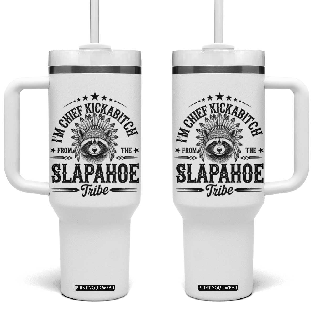 Funny I'm Chief Kickabitch From The Slapahoe Tribe Tumbler With Handle Native American Racoon TS11 One Size: 40 oz White Print Your Wear
