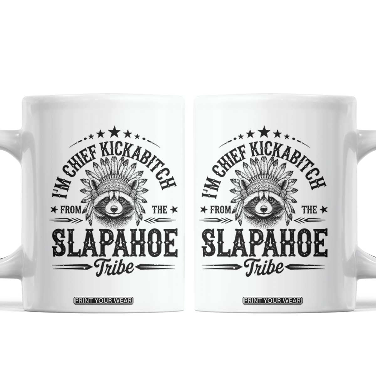 Funny I'm Chief Kickabitch From The Slapahoe Tribe Coffee Mug Native American Racoon TS11 White Print Your Wear