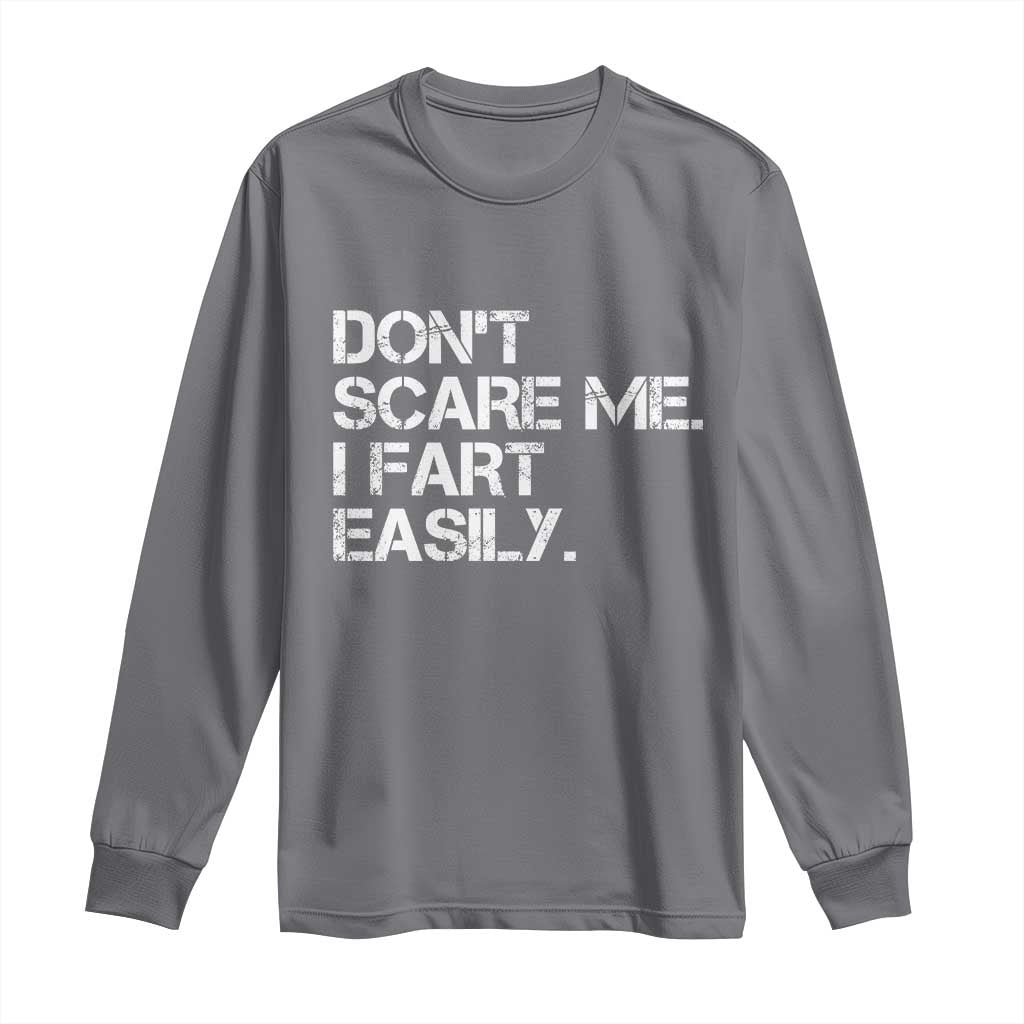 Funny Dont Scare Me I Fart Easily Long Sleeve Shirt Humor Hilarious TS11 Charcoal Print Your Wear