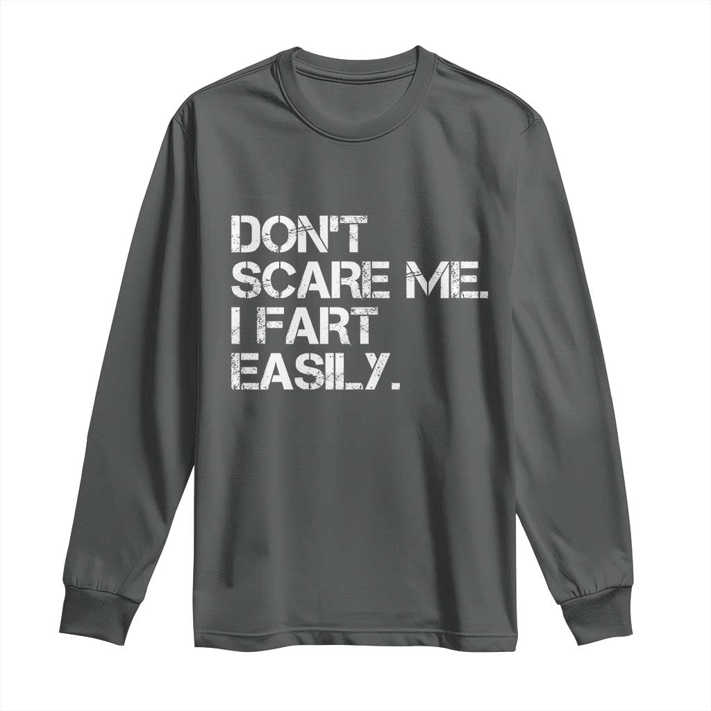 Funny Dont Scare Me I Fart Easily Long Sleeve Shirt Humor Hilarious TS11 Dark Heather Print Your Wear