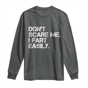 Funny Dont Scare Me I Fart Easily Long Sleeve Shirt Humor Hilarious TS11 Dark Heather Print Your Wear