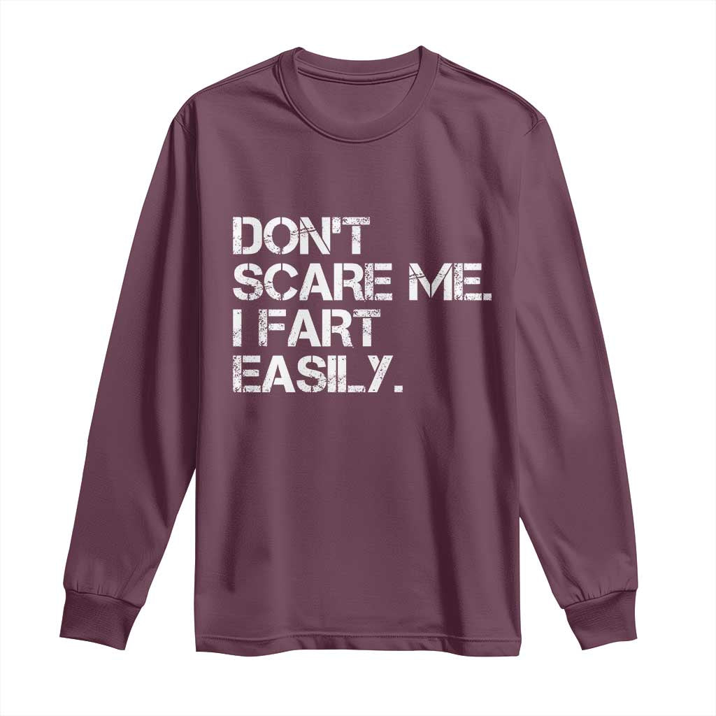 Funny Dont Scare Me I Fart Easily Long Sleeve Shirt Humor Hilarious TS11 Maroon Print Your Wear