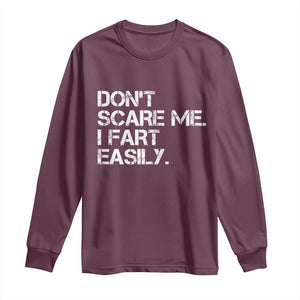 Funny Dont Scare Me I Fart Easily Long Sleeve Shirt Humor Hilarious TS11 Maroon Print Your Wear