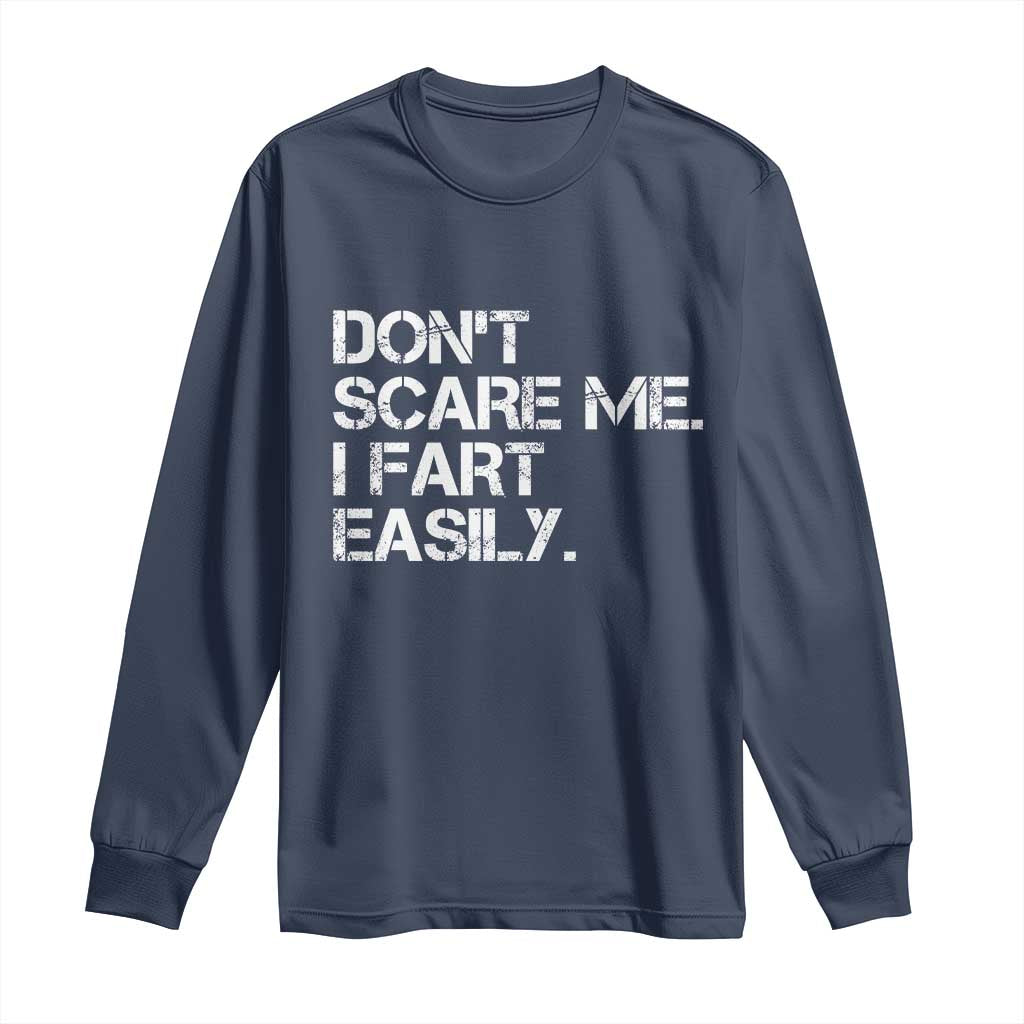 Funny Dont Scare Me I Fart Easily Long Sleeve Shirt Humor Hilarious TS11 Navy Print Your Wear