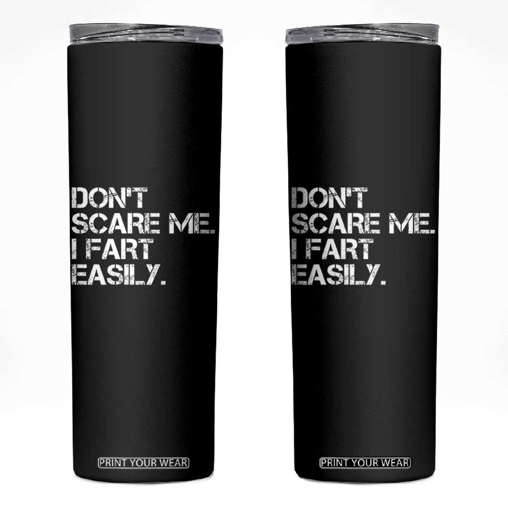 Funny Dont Scare Me I Fart Easily Skinny Tumbler Humor Hilarious TS11 Black Print Your Wear