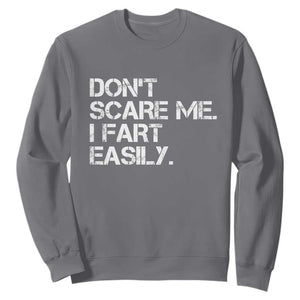 Funny Dont Scare Me I Fart Easily Sweatshirt Humor Hilarious TS11 Charcoal Print Your Wear