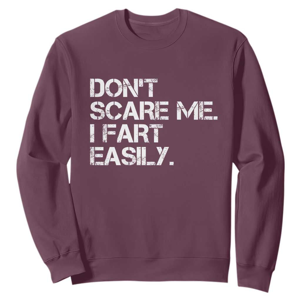 Funny Dont Scare Me I Fart Easily Sweatshirt Humor Hilarious TS11 Maroon Print Your Wear
