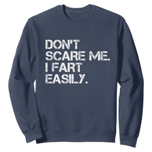Funny Dont Scare Me I Fart Easily Sweatshirt Humor Hilarious TS11 Navy Print Your Wear
