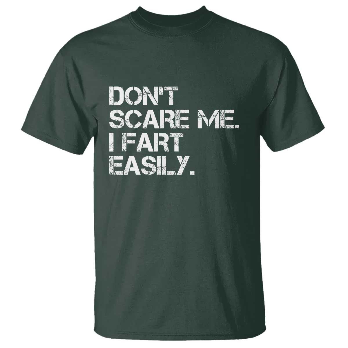 Funny Dont Scare Me I Fart Easily T Shirt Humor Hilarious TS11 Dark Forest Green Print Your Wear