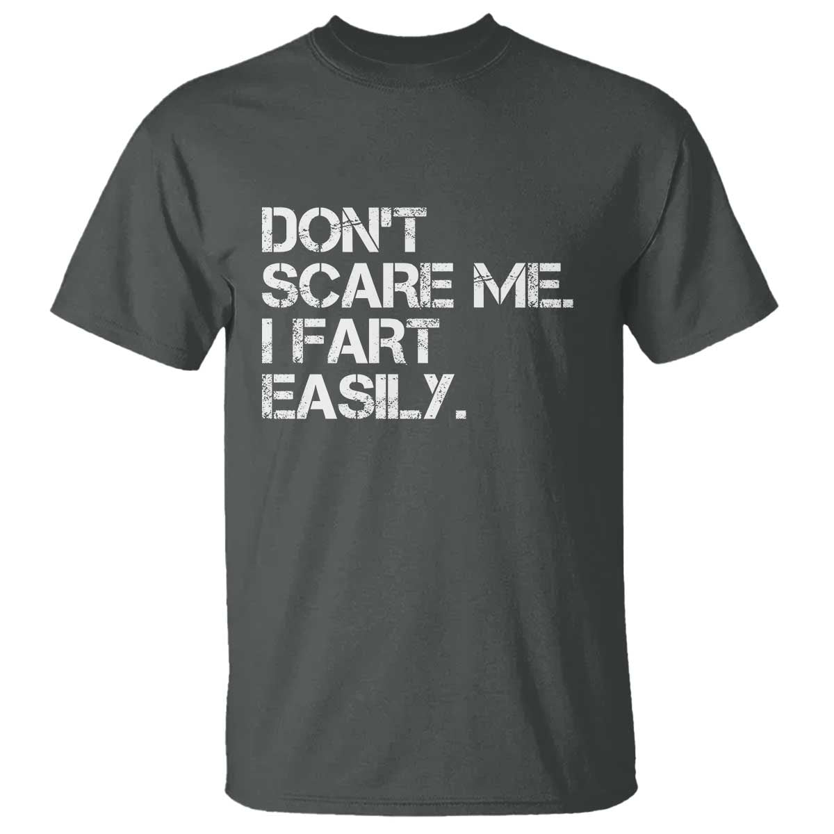 Funny Dont Scare Me I Fart Easily T Shirt Humor Hilarious TS11 Dark Heather Print Your Wear