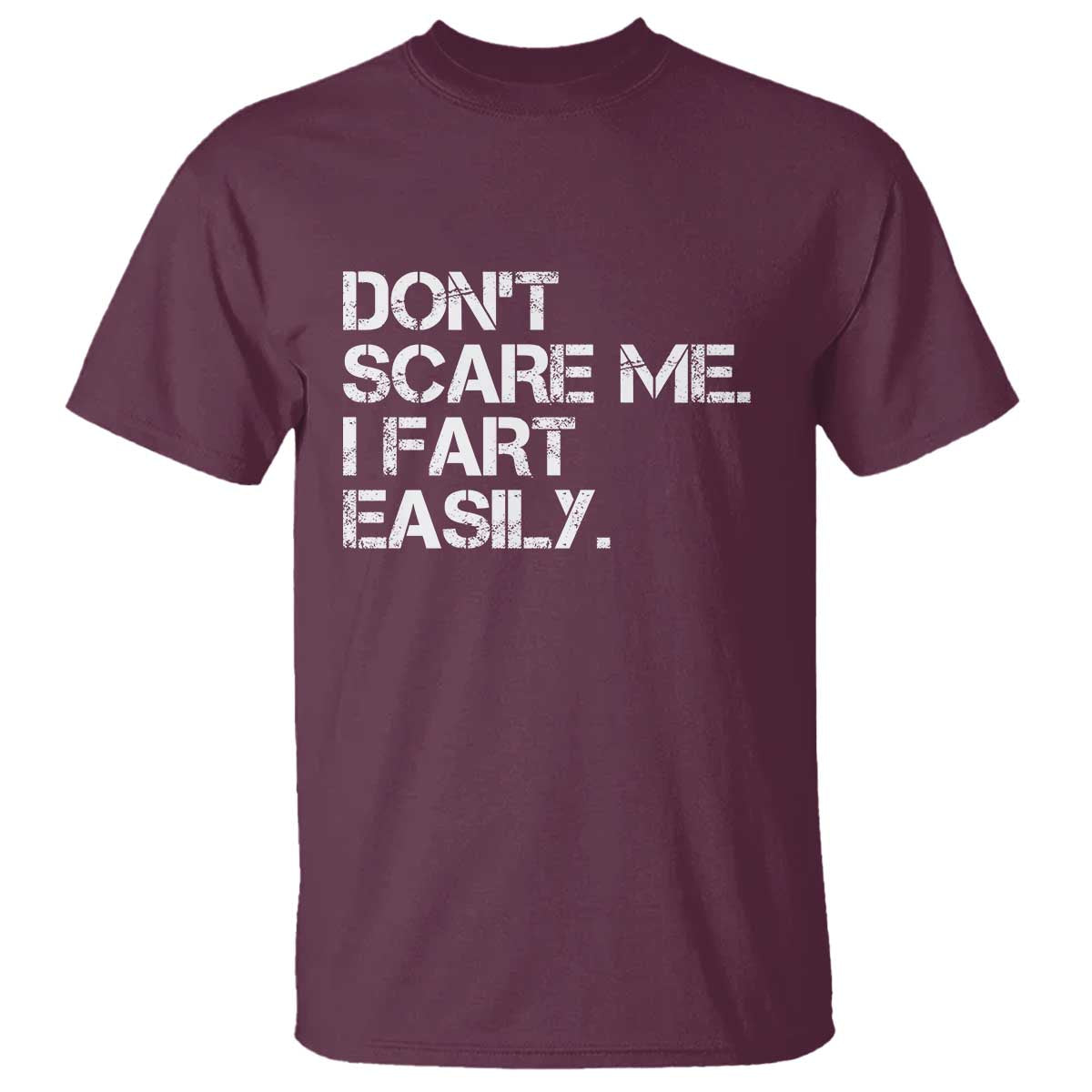 Funny Dont Scare Me I Fart Easily T Shirt Humor Hilarious TS11 Maroon Print Your Wear