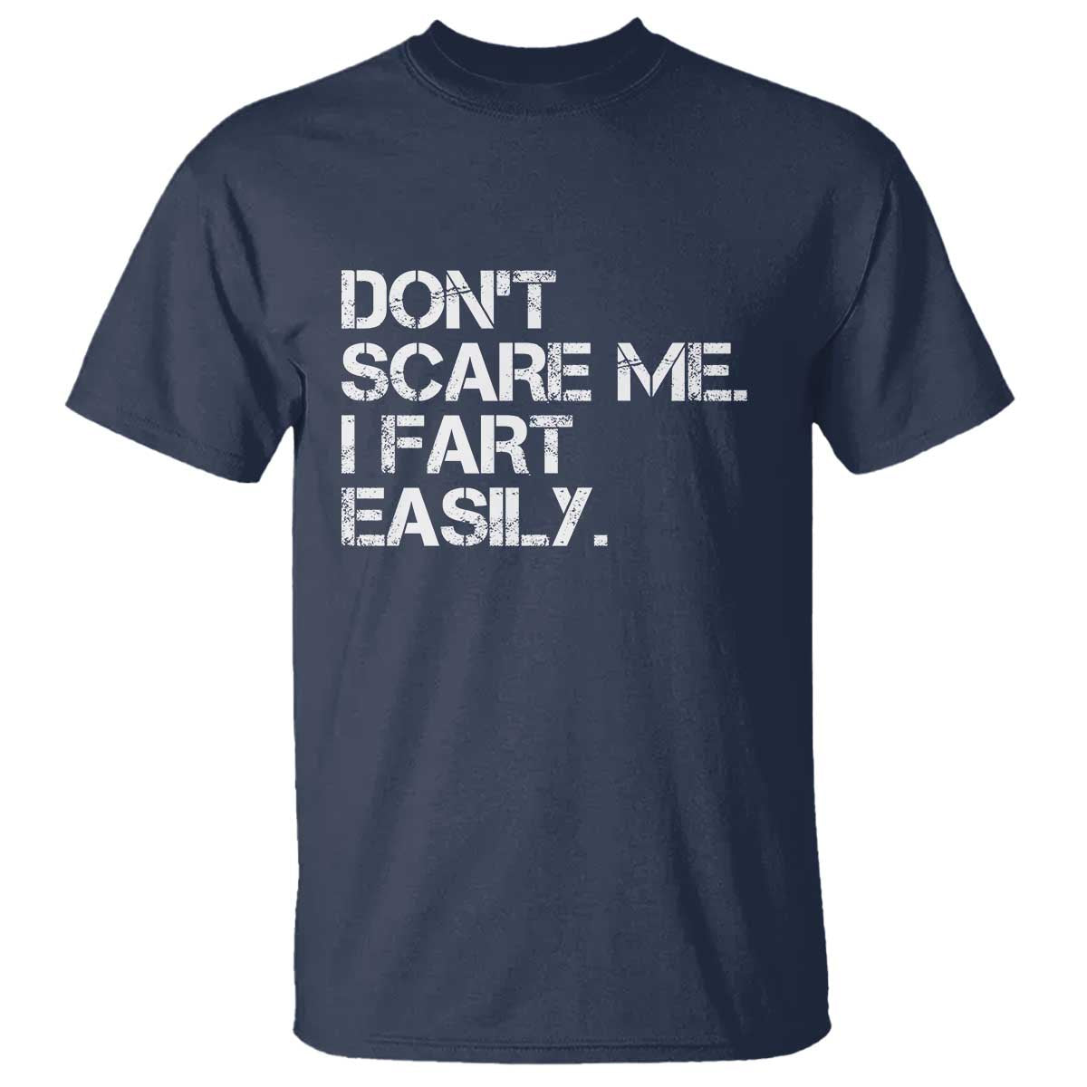 Funny Dont Scare Me I Fart Easily T Shirt Humor Hilarious TS11 Navy Print Your Wear