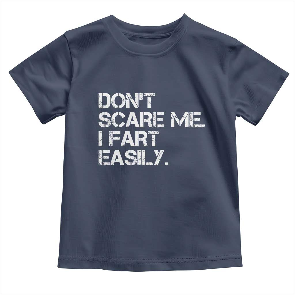 Funny Dont Scare Me I Fart Easily Toddler T Shirt Humor Hilarious TS11 Navy Print Your Wear