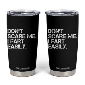 Funny Dont Scare Me I Fart Easily Tumbler Cup Humor Hilarious TS11 Black Print Your Wear