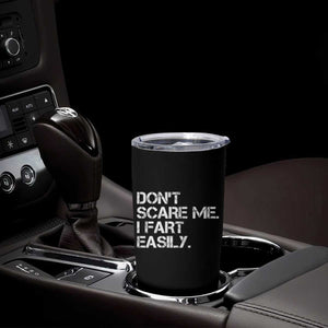 Funny Dont Scare Me I Fart Easily Tumbler Cup Humor Hilarious TS11 Print Your Wear