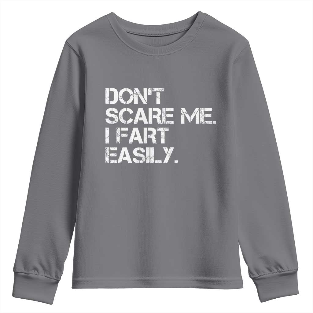 Funny Dont Scare Me I Fart Easily Youth Sweatshirt Humor Hilarious TS11 Charcoal Print Your Wear