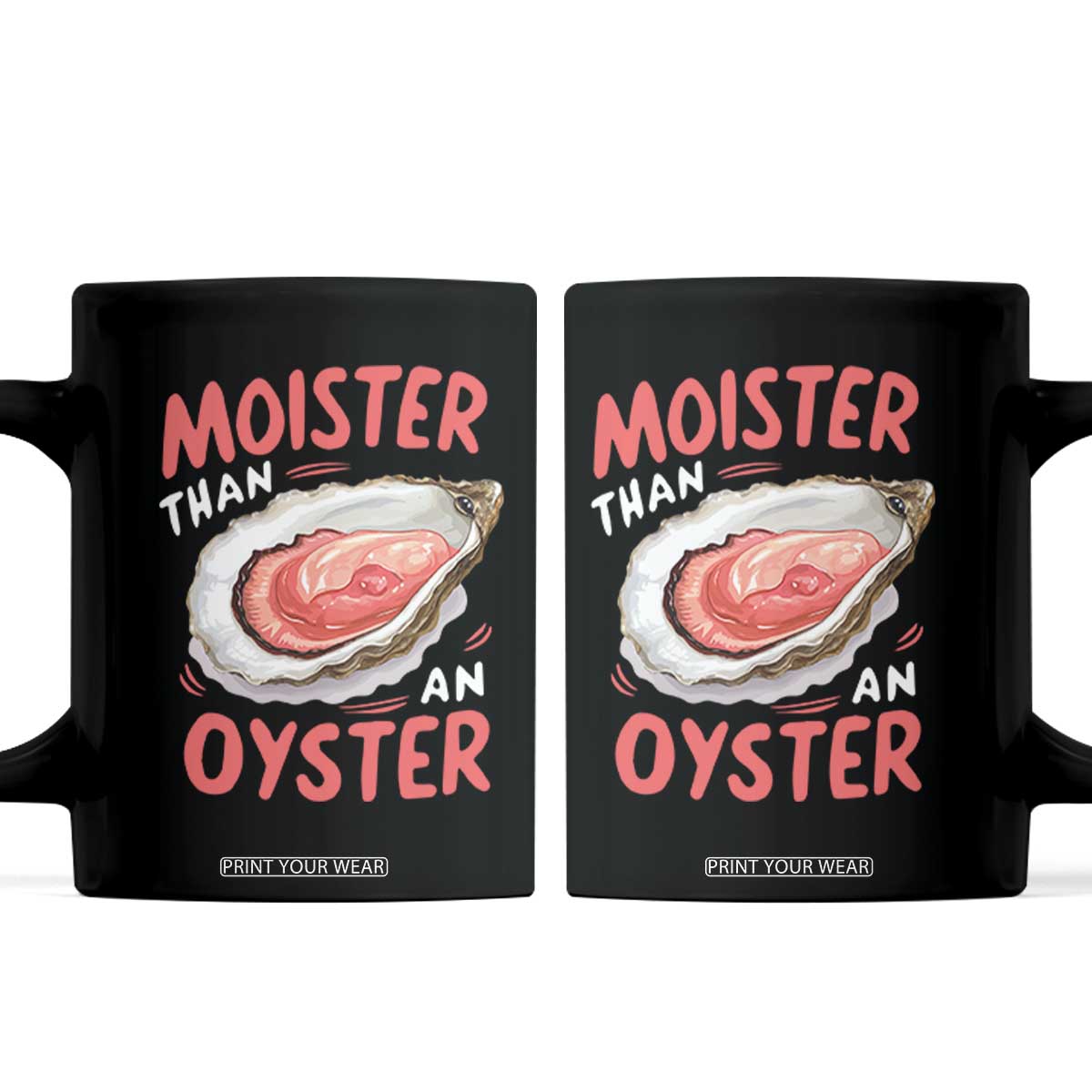 Funny Moister Than An Oyster Coffee Mug Shucking Inappropriate Adult Humor TS11 Black Print Your Wear