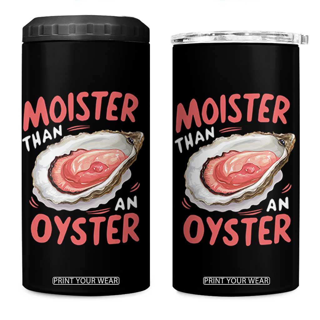 Funny Moister Than An Oyster 4 in 1 Can Cooler Tumbler Shucking Inappropriate Adult Humor TS11 One Size: 16 oz Black Print Your Wear