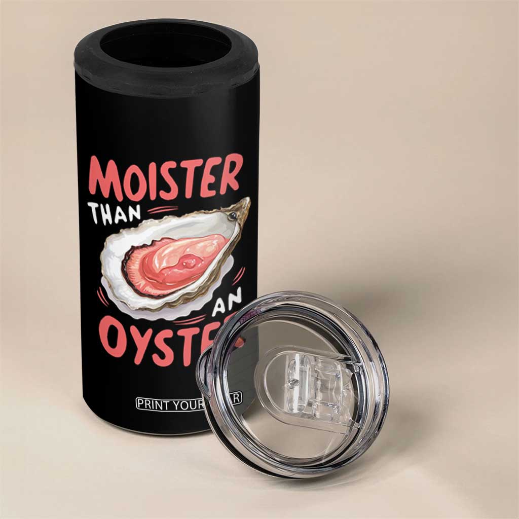 Funny Moister Than An Oyster 4 in 1 Can Cooler Tumbler Shucking Inappropriate Adult Humor TS11 Print Your Wear