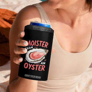 Funny Moister Than An Oyster 4 in 1 Can Cooler Tumbler Shucking Inappropriate Adult Humor TS11 Print Your Wear
