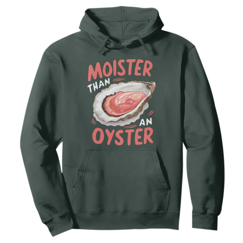 Funny Moister Than An Oyster Hoodie Shucking Inappropriate Adult Humor TS11 Dark Forest Green Print Your Wear