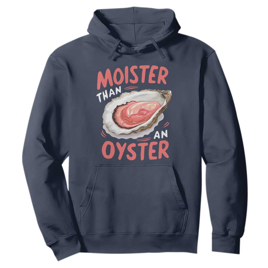 Funny Moister Than An Oyster Hoodie Shucking Inappropriate Adult Humor TS11 Navy Print Your Wear