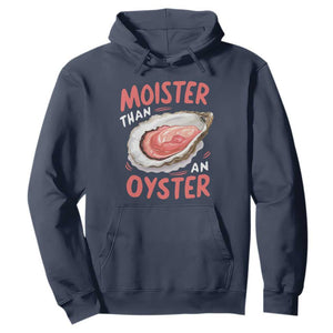 Funny Moister Than An Oyster Hoodie Shucking Inappropriate Adult Humor TS11 Navy Print Your Wear
