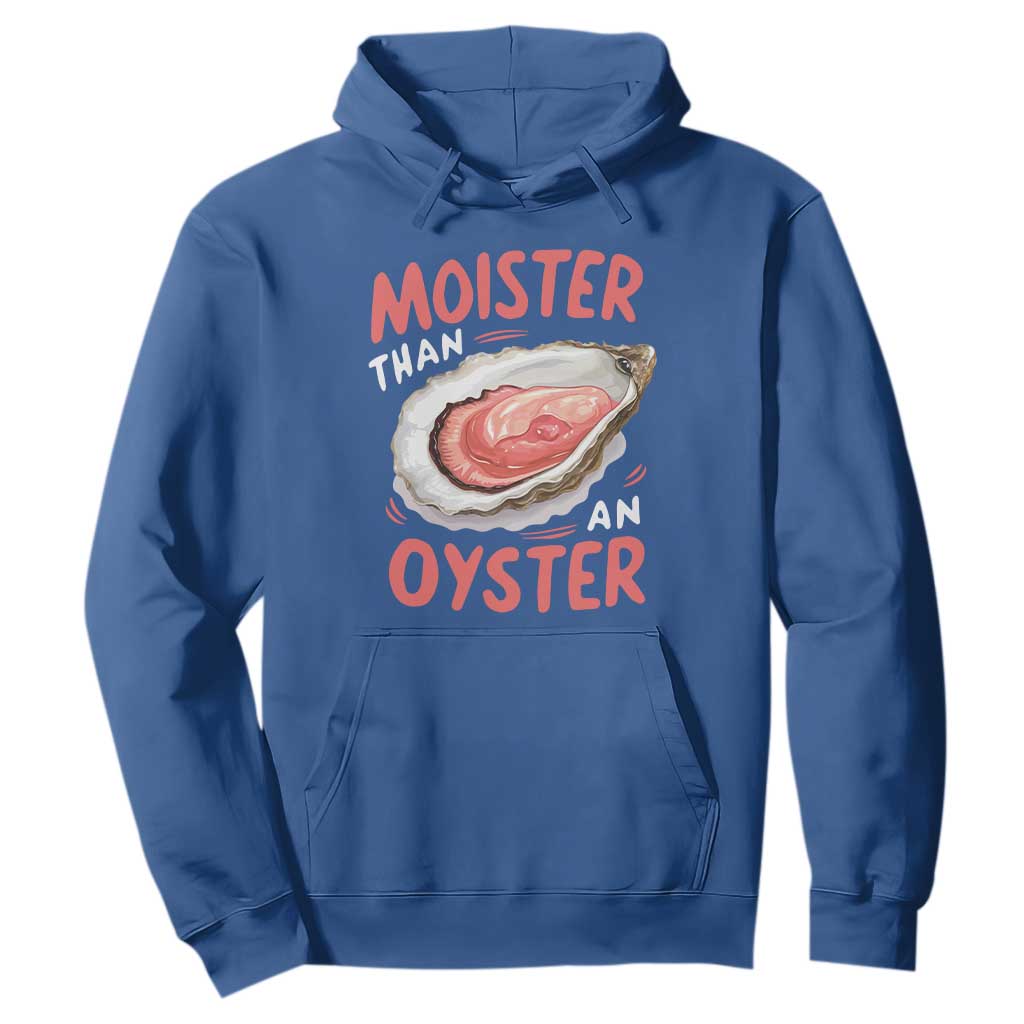 Funny Moister Than An Oyster Hoodie Shucking Inappropriate Adult Humor TS11 Royal Blue Print Your Wear