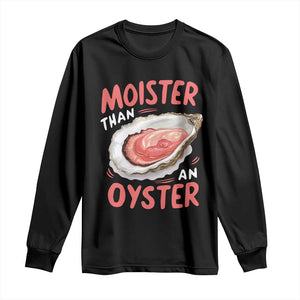 Funny Moister Than An Oyster Long Sleeve Shirt Shucking Inappropriate Adult Humor TS11 Black Print Your Wear