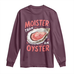 Funny Moister Than An Oyster Long Sleeve Shirt Shucking Inappropriate Adult Humor TS11 Maroon Print Your Wear