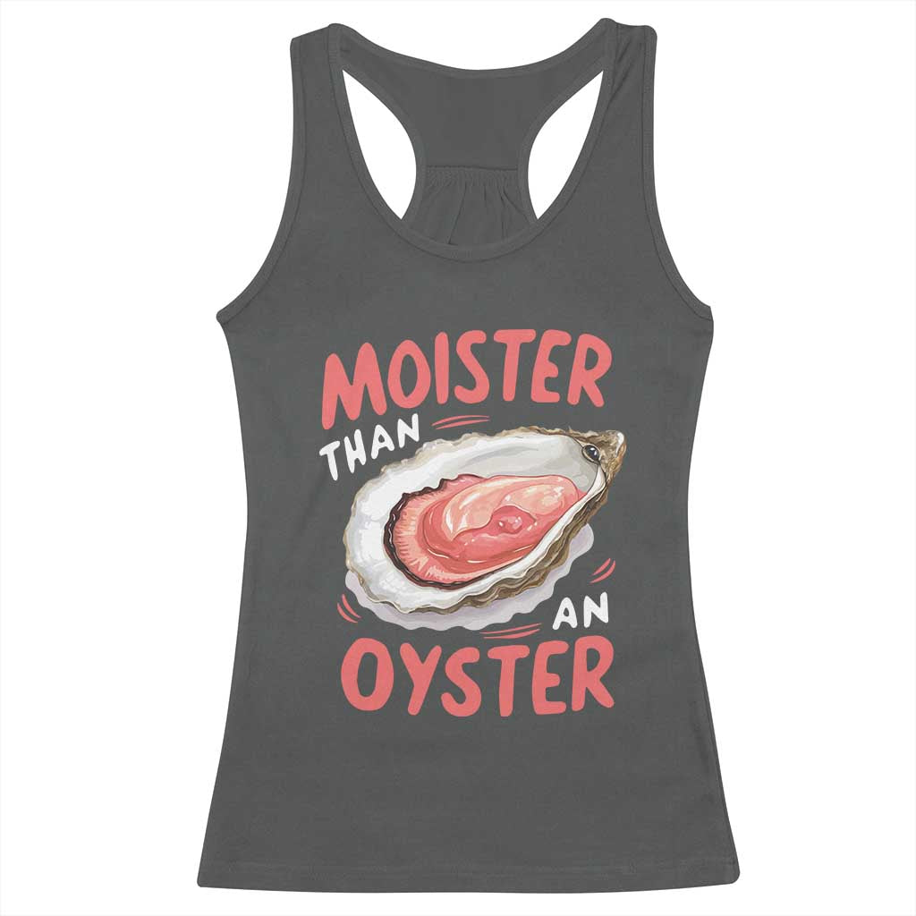 Funny Moister Than An Oyster Racerback Tank Top Shucking Inappropriate Adult Humor TS11 Dark Heather Print Your Wear
