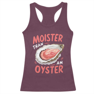 Funny Moister Than An Oyster Racerback Tank Top Shucking Inappropriate Adult Humor TS11 Maroon Print Your Wear