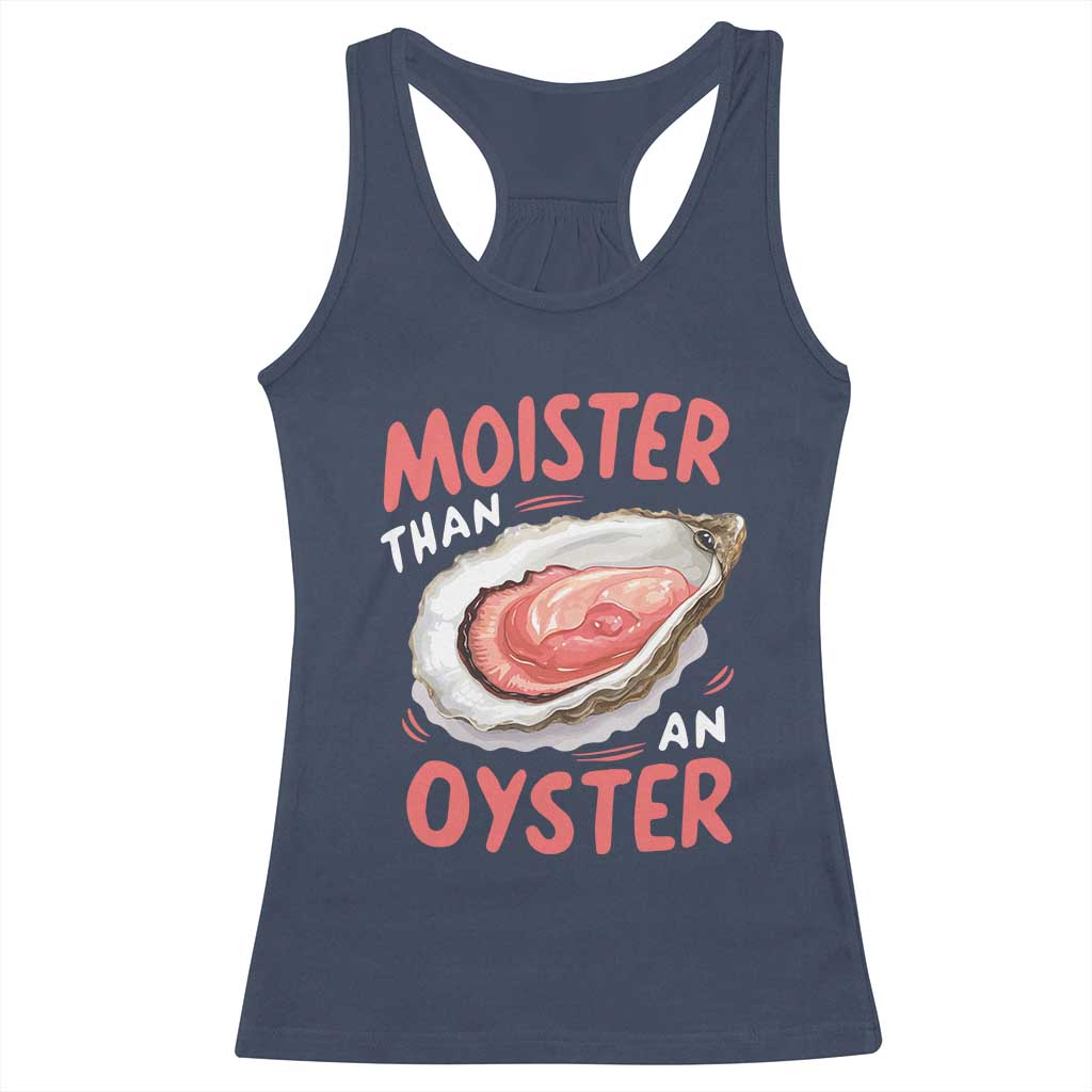 Funny Moister Than An Oyster Racerback Tank Top Shucking Inappropriate Adult Humor TS11 Navy Print Your Wear