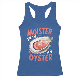 Funny Moister Than An Oyster Racerback Tank Top Shucking Inappropriate Adult Humor TS11 Royal Blue Print Your Wear
