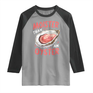 Funny Moister Than An Oyster Raglan Shirt Shucking Inappropriate Adult Humor TS11 Sport Gray Black Print Your Wear