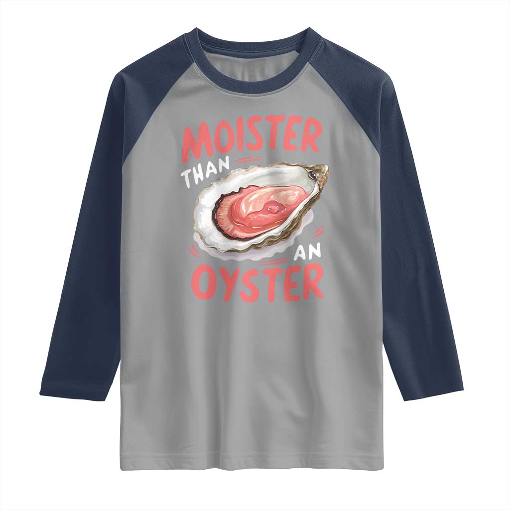 Funny Moister Than An Oyster Raglan Shirt Shucking Inappropriate Adult Humor TS11 Sport Gray Navy Print Your Wear