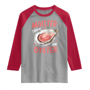 Funny Moister Than An Oyster Raglan Shirt Shucking Inappropriate Adult Humor TS11 Sport Gray Red Print Your Wear