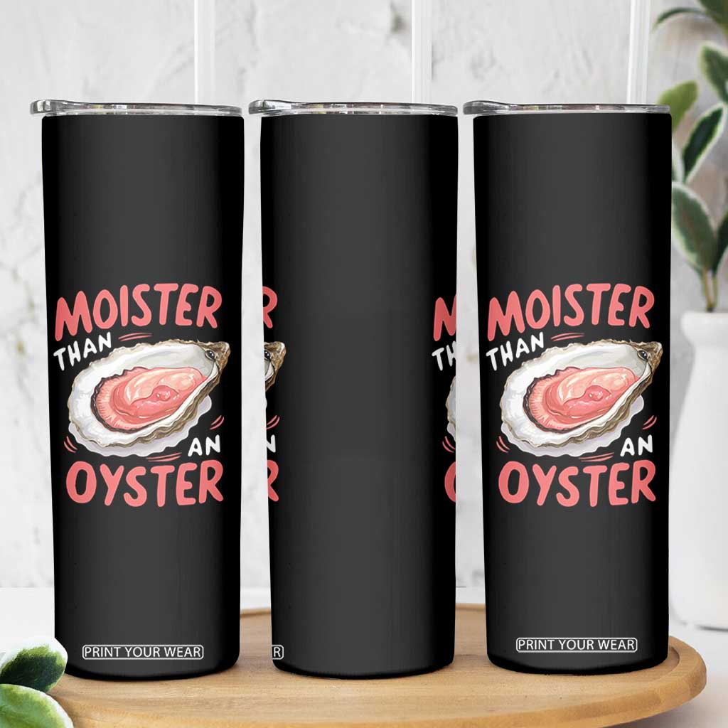 Funny Moister Than An Oyster Skinny Tumbler Shucking Inappropriate Adult Humor TS11 Print Your Wear