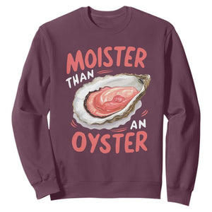 Funny Moister Than An Oyster Sweatshirt Shucking Inappropriate Adult Humor TS11 Maroon Print Your Wear