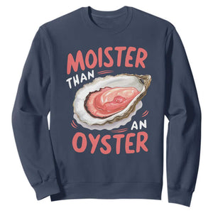 Funny Moister Than An Oyster Sweatshirt Shucking Inappropriate Adult Humor TS11 Navy Print Your Wear