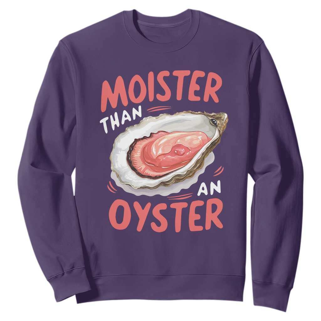 Funny Moister Than An Oyster Sweatshirt Shucking Inappropriate Adult Humor TS11 Purple Print Your Wear