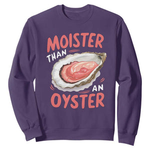 Funny Moister Than An Oyster Sweatshirt Shucking Inappropriate Adult Humor TS11 Purple Print Your Wear