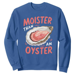 Funny Moister Than An Oyster Sweatshirt Shucking Inappropriate Adult Humor TS11 Royal Blue Print Your Wear