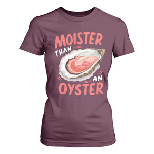 Funny Moister Than An Oyster T Shirt For Women Shucking Inappropriate Adult Humor TS11 Maroon Print Your Wear