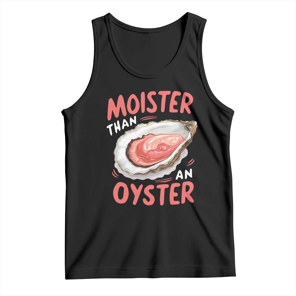 Funny Moister Than An Oyster Tank Top Shucking Inappropriate Adult Humor TS11 Black Print Your Wear