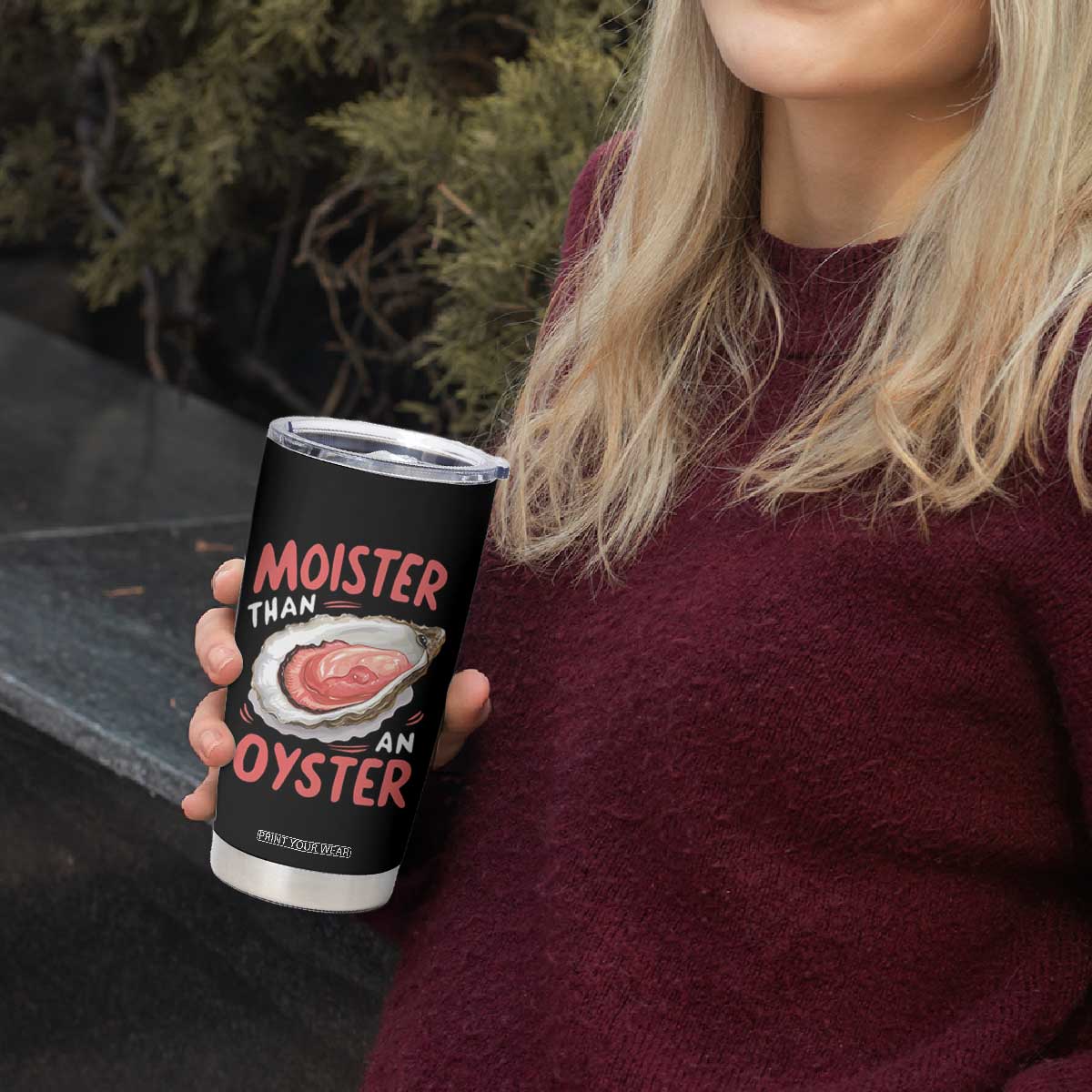 Funny Moister Than An Oyster Tumbler Cup Shucking Inappropriate Adult Humor TS11 Print Your Wear